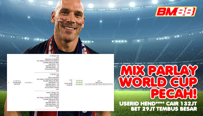 MIX PARLAY WORLD CUP PECAH! USERID HEND**** CAIR 132 JUTA DI BM88
